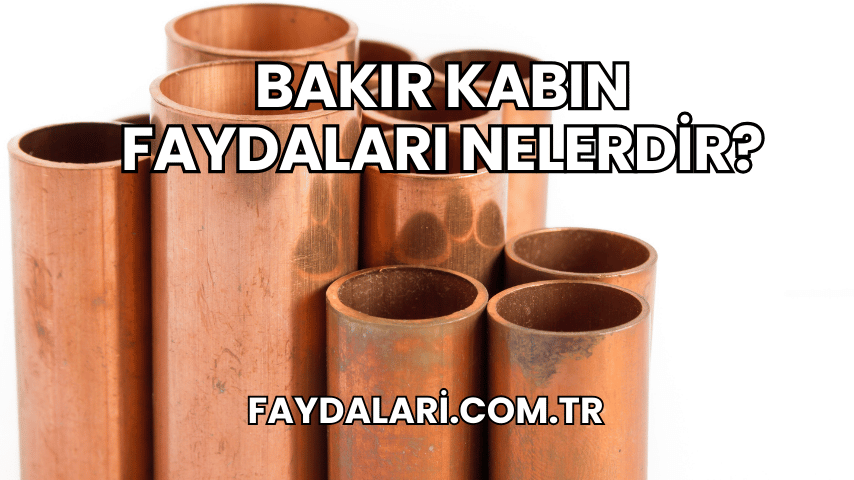 Bakır Kabın Faydaları Nelerdir?