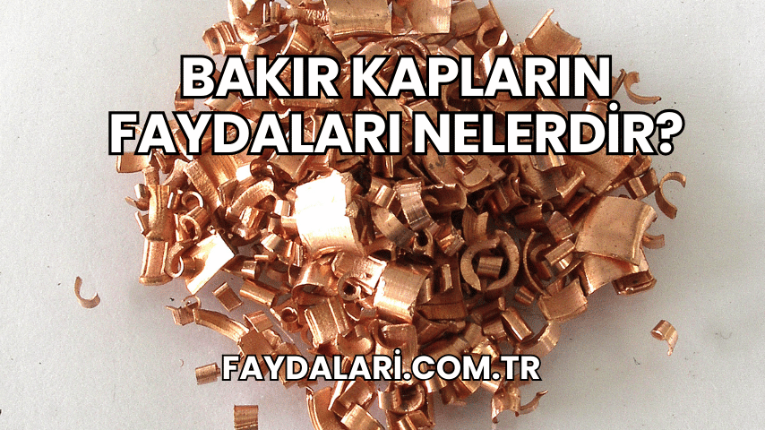 Bakır Kapların Faydaları Nelerdir?