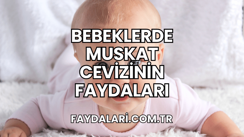 Bebeklerde Muskat Cevizinin Faydaları