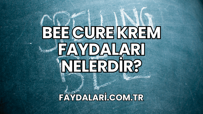 Bee Cure Krem Faydaları Nelerdir?