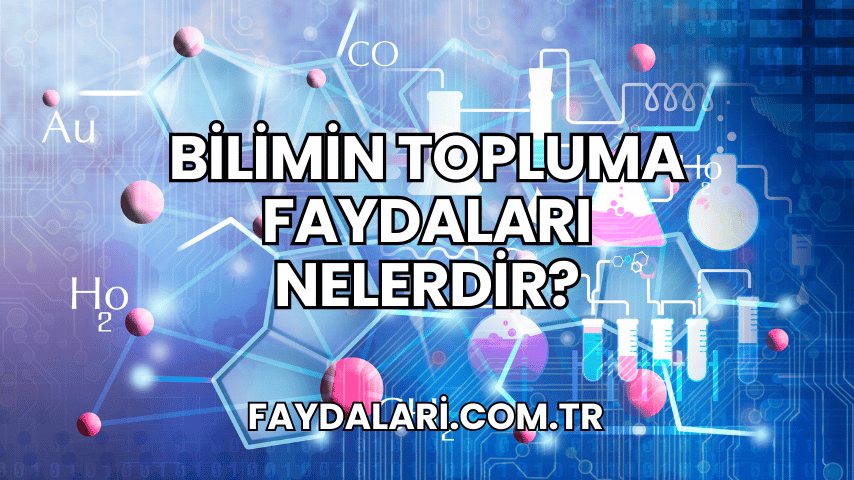 Bilimin Topluma Faydaları Nelerdir?