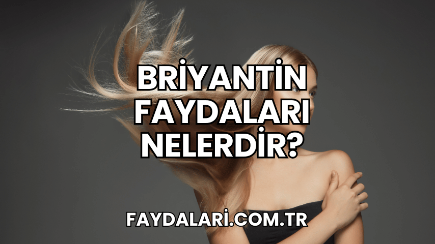 Briyantin Faydaları Nelerdir?