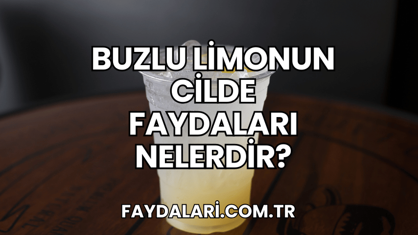 Buzlu Limonun Cilde Faydaları Nelerdir?