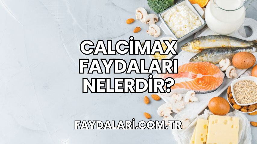 Calcimax Faydaları Nelerdir?