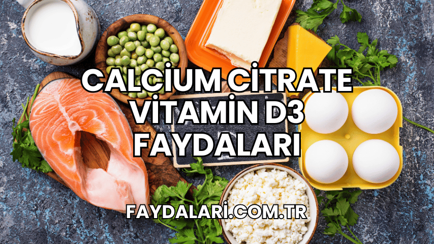 Calcium Citrate Vitamin D3 Faydaları