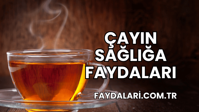 Çayın Sağlığa Faydaları