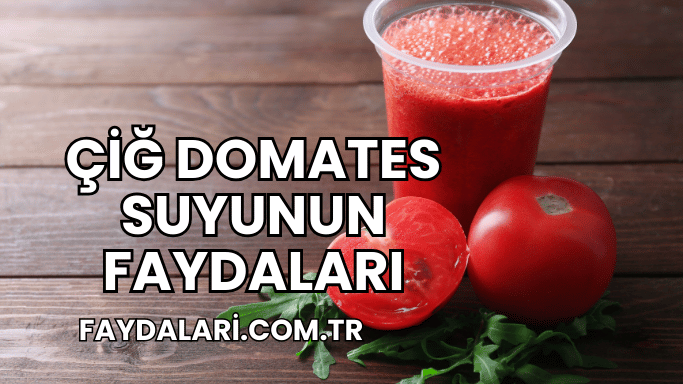 Çiğ Domates Suyunun Faydaları