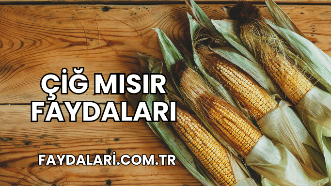 Çiğ Mısır Faydaları