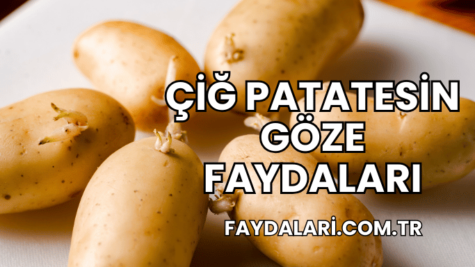 Çiğ Patatesin Göze Faydaları