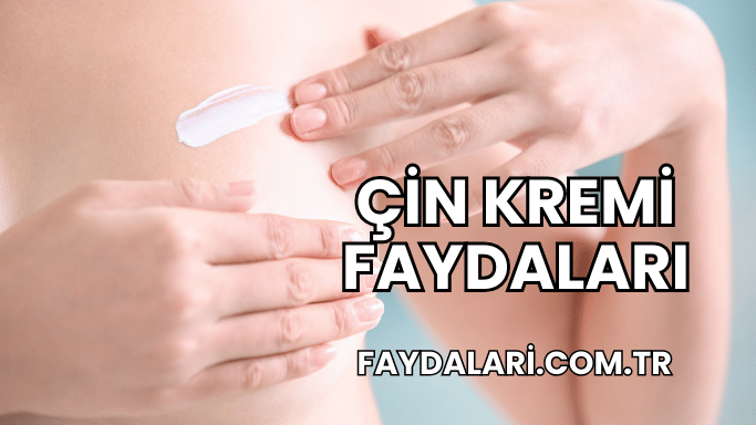 Çin Kremi Faydaları