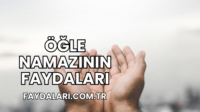 Öğle Namazının Faydaları