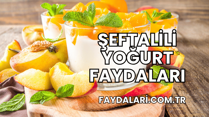 Şeftalili Yoğurt Faydaları