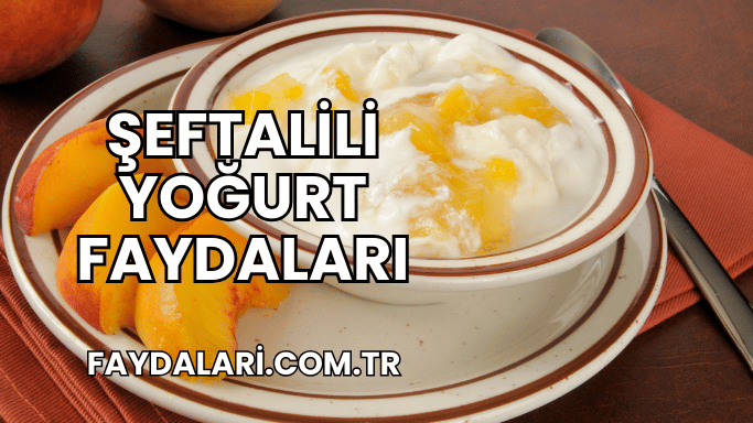 Şeftalili Yoğurt Faydaları