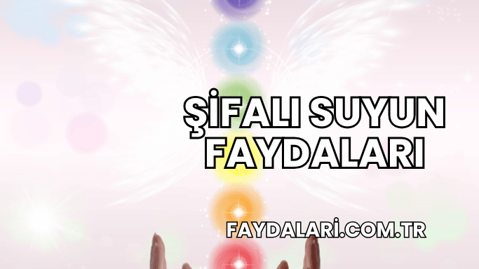 Şifalı Suyun Faydaları