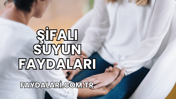 Şifalı Suyun Faydaları