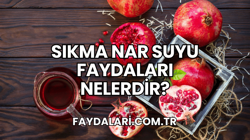 Sıkma Nar Suyu Faydaları Nelerdir