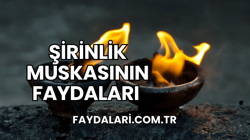 Şirinlik Muskasının Faydaları