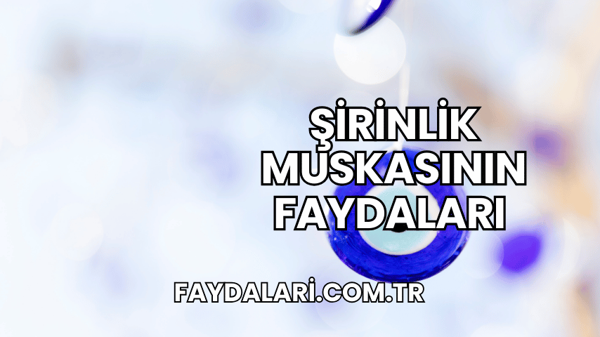 Şirinlik Muskasının Faydaları