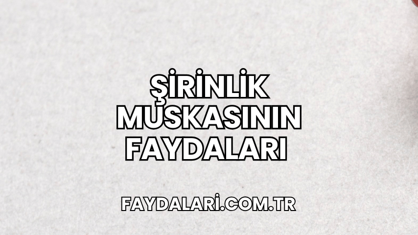 Şirinlik Muskasının Faydaları