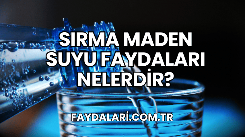 Sırma Maden Suyu Faydaları Nelerdir?