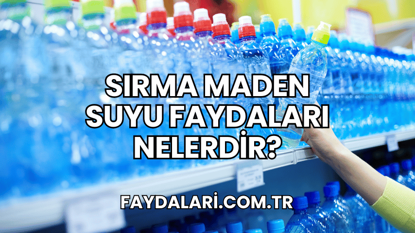 Sırma Maden Suyu Faydaları Nelerdir?