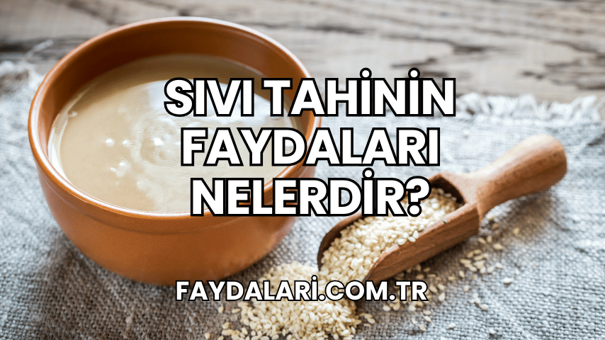 Sıvı Tahinin Faydaları Nelerdir