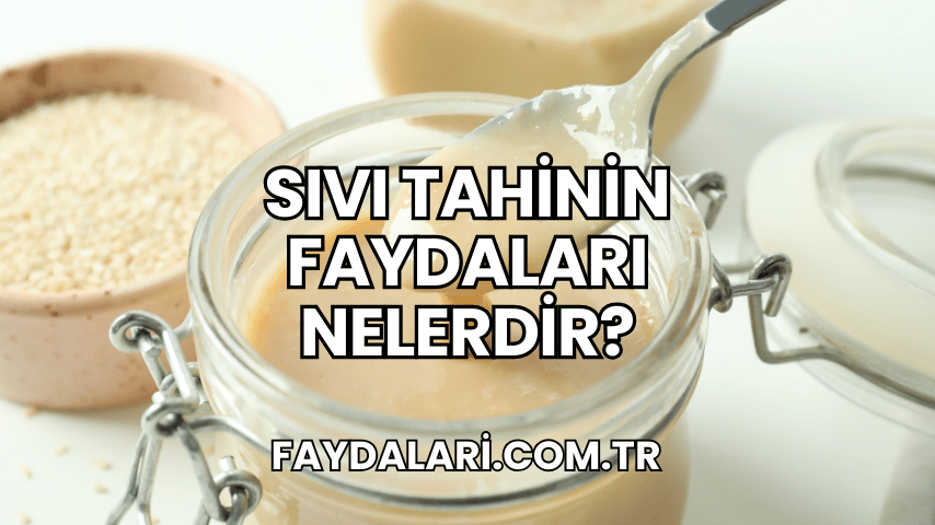 Sıvı Tahinin Faydaları Nelerdir