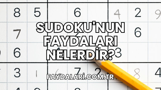 Sudoku'nun Faydaları Nelerdir?