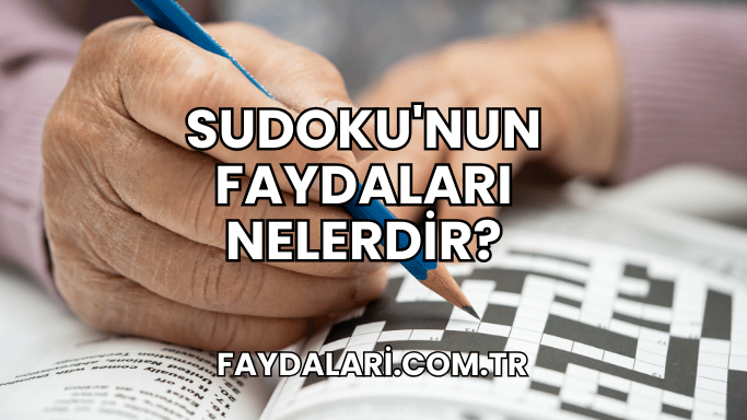 Sudoku'nun Faydaları Nelerdir?