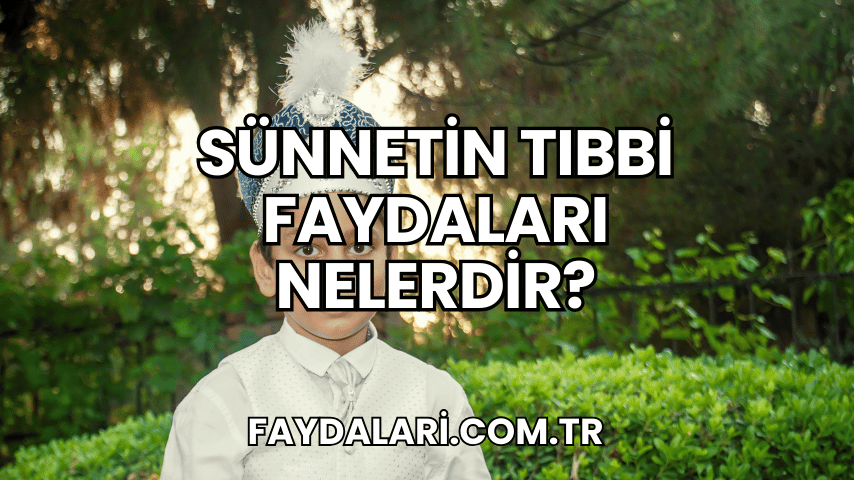 Sünnetin Tıbbi Faydaları Nelerdir?