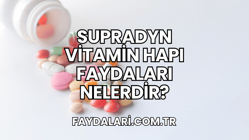 Supradyn Vitamin Hapı Faydaları Nelerdir?