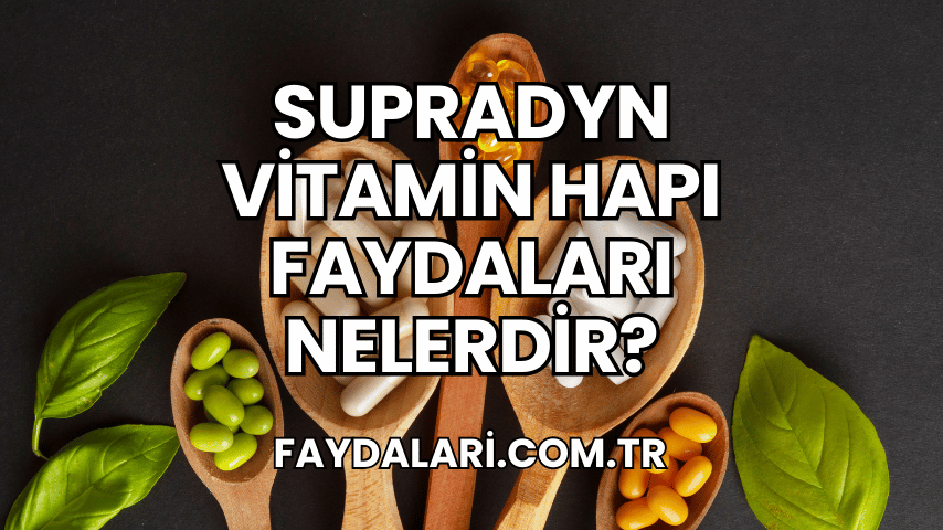 Supradyn Vitamin Hapı Faydaları Nelerdir?