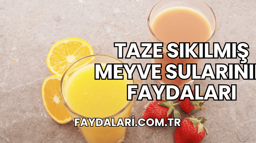 Taze Sıkılmış Meyve Sularının Faydaları