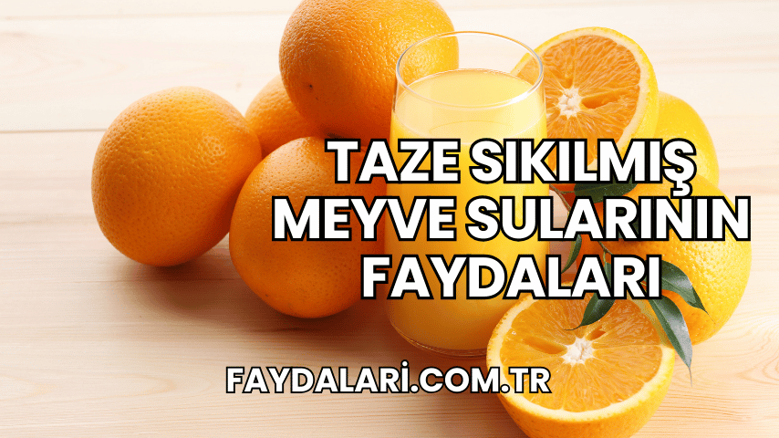 Taze Sıkılmış Meyve Sularının Faydaları