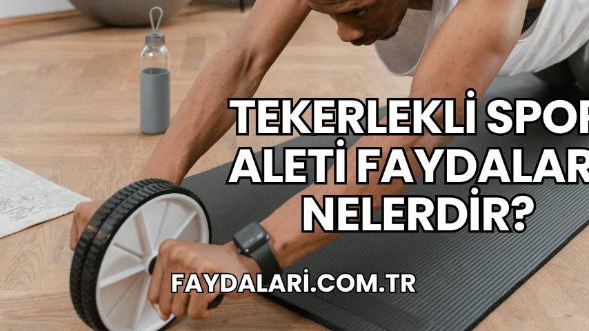 Tekerlekli Spor Aleti Faydaları Nelerdir?