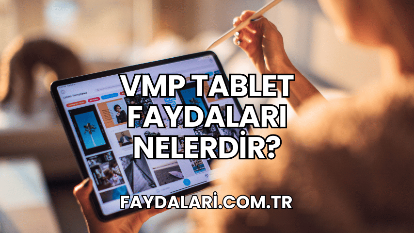 VMP Tablet Faydaları Nelerdir?