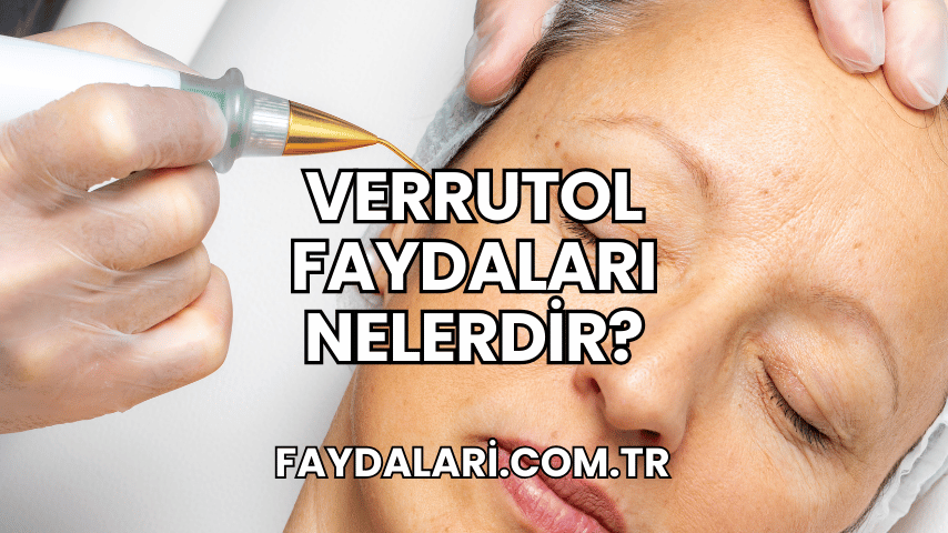 Verrutol Faydaları Nelerdir?