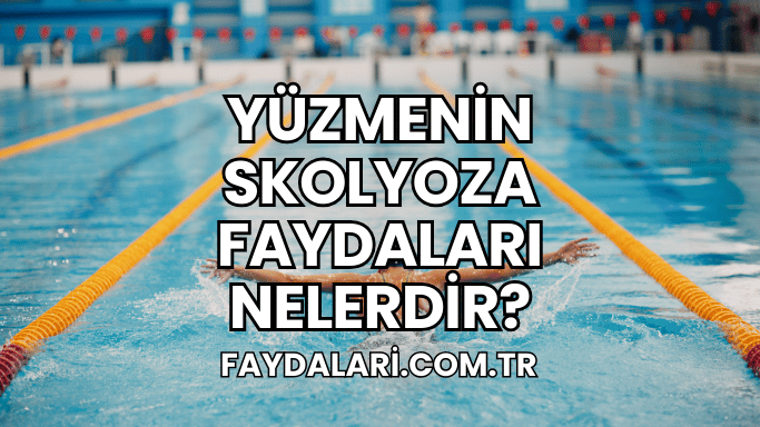 Yüzmenin Skolyoza Faydaları Nelerdir?