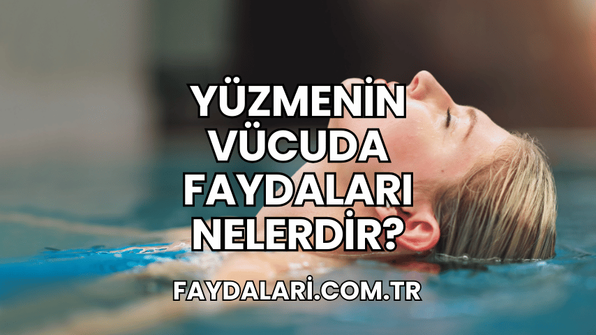 Yüzmenin Vücuda Faydaları Nelerdir?