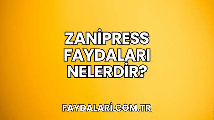 Zanipress Faydaları Nelerdir?