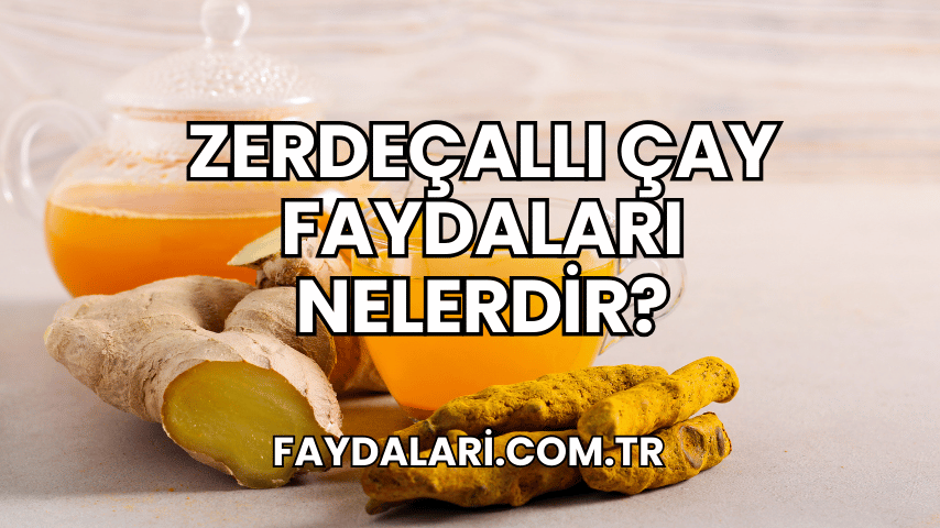 Zerdeçallı Çay Faydaları Nelerdir?