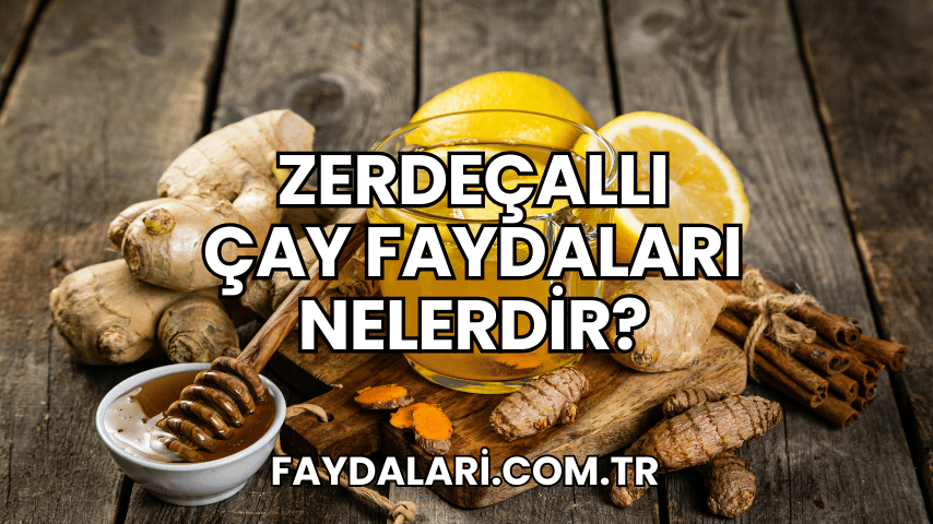 Zerdeçallı Çay Faydaları Nelerdir?