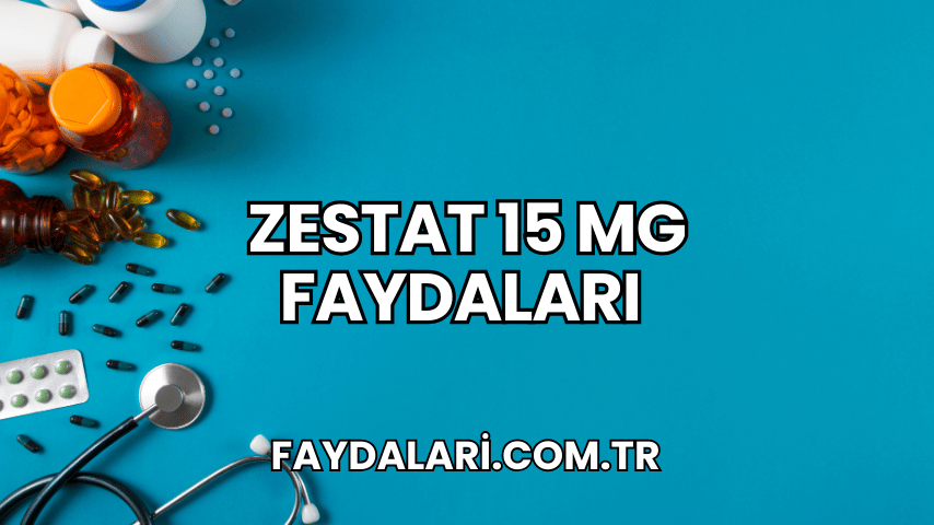 Zestat 15 mg Faydaları