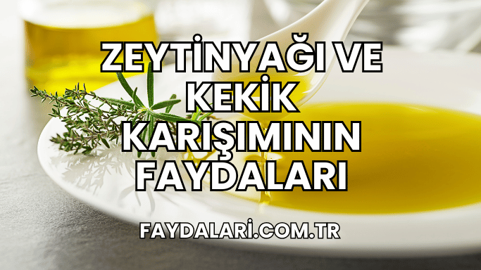 Zeytinyağı ve Kekik Karışımının Faydaları