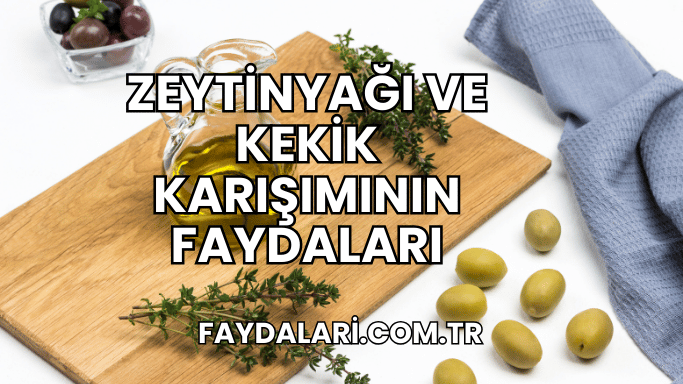 Zeytinyağı ve Kekik Karışımının Faydaları