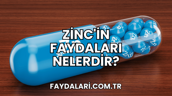 Zinc'in Faydaları Nelerdir?