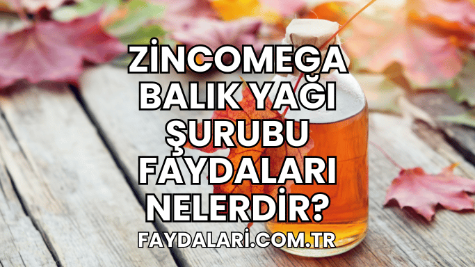 Zincomega Balık Yağı Şurubu Faydaları Nelerdir?