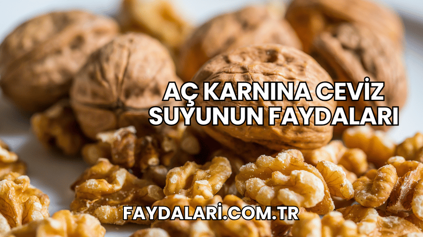 Aç Karnına Ceviz Suyunun Faydaları