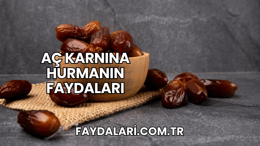 Aç Karnına Hurmanın Faydaları