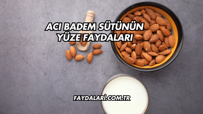 Acı Badem Sütünün Yüze Faydaları